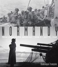 NORMANDY FROM D-DAY TO THE BREAKOUT: JUNE 6-JULY 31, 1944 /ANGLAIS