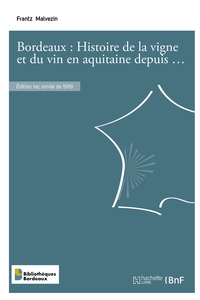 Bordeaux : Histoire de la vigne et du vin en aquitaine depuis les origines jusqu'à nos jours