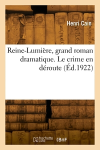 Reine-Lumière, grand roman dramatique. Le crime en déroute