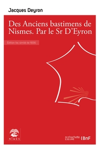 Des Anciens bastimens de Nismes. Par le Sr D'Eyron