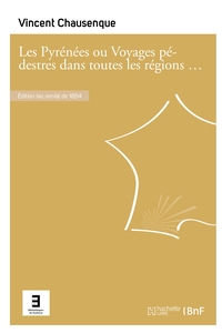 Les Pyrénées ou Voyages pédestres dans toutes les régions de ces montagnes