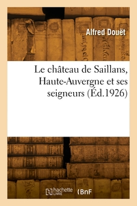 Le château de Saillans, Haute-Auvergne et ses seigneurs