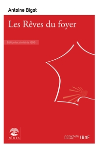 Les Rêves du foyer, oeuvres posthumes de A. Bigot,... Poésies patoises et françaises inédites