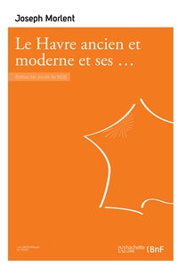 Le Havre ancien et moderne et ses environs