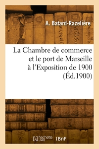 La Chambre de commerce et le port de Marseille à l'Exposition de 1900