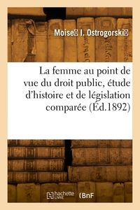 La femme au point de vue du droit public, étude d'histoire et de législation comparée
