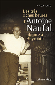 LES TRES RICHES HEURES D'ANTOINE NAUFAL - LIBRAIRE A BEYROUTH