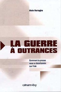 LA GUERRE A OUTRANCES - COMMENT LA PRESSE NOUS A DESINFORMES SUR L'IRAK