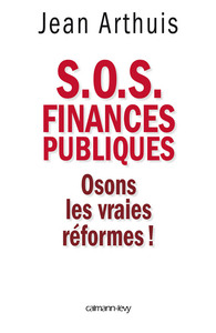 S.O.S. FINANCES PUBLIQUES - OSONS LES VRAIES REFORMES !