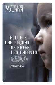 MILLE ET UNE FACONS DE FAIRE LES ENFANTS - LA REVOLUTION DES METHODES DE PROCREATION