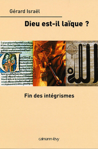 DIEU EST-IL LAIQUE ? FIN DES INTEGRISMES