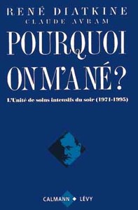 POURQUOI ON M'A NE ? - L'UNITE DE SOINS INTENSIFS DU SOIR (1971-1995)