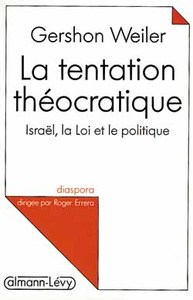 LA TENTATION THEOCRATIQUE - ISRAEL, LA LOI ET LE POLITIQUE