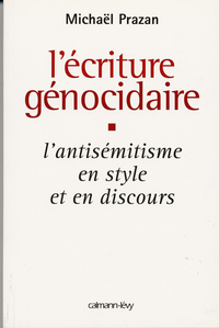 L'ECRITURE GENOCIDAIRE - L'ANTISEMITISME EN STYLE ET EN DISCOURS, DE L'AFFAIRE DREYFUS AU 11 SEPTEMB