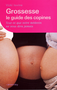 GROSSESSE - LE GUIDE DES COPINES (NED) - TOUT CE QUE VOTRE MEDECIN NE VOUS DIRA PAS