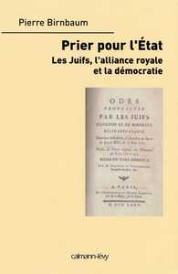 PRIEZ POUR L'ETAT - LES JUIFS, L'ALLIANCE ROYALE ET LA DEMOCRATIE