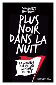 PLUS NOIR DANS LA NUIT - LA GRANDE GREVE DES MINEURS DE 1948