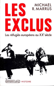 LES EXCLUS - LES REFUGIES EUROPEENS AU XXE SIECLE