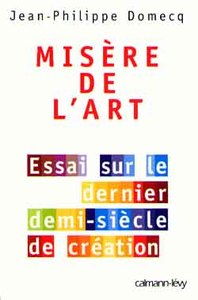 MISERE DE L'ART - ESSAI SUR LE DERNIER DEMI-SIECLE DE CREATION