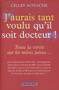 J'AURAI TANT VOULU QU'IL SOIT DOCTEUR  - TOUTE LA VERITE SUR LES MERES JUIVES...