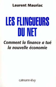 LES FLINGUEURS DU NET - COMMENT LA FINANCE A TUE LA NOUVELLE ECONOMIE