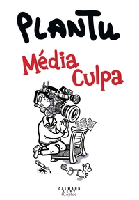 L'ANNEE DE PLANTU - MEDIA CULPA - L'ANNEE DE PLANTU 2025 - MEDIA CULPA