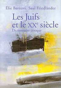 LES JUIFS ET LE XXEME SIECLE - DICTIONNAIRE CRITIQUE