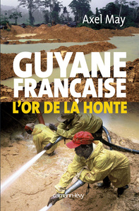 GUYANE FRANCAISE L'OR DE LA HONTE