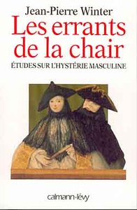 LES ERRANTS DE LA CHAIR - ETUDES SUR L'HYSTERIE MASCULINE