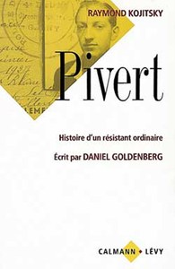 PIVERT - HISTOIRE D'UN RESISTANT ORDINAIRE - ECRIT PAR DANIEL GOLDENBERG