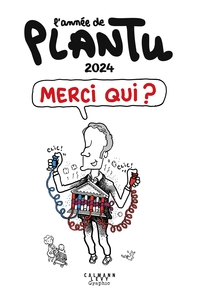 L'ANNEE DE PLANTU 2024 - MERCI QUI ?