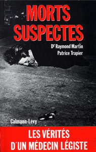 MORTS SUSPECTES - LES VERITES D'UN MEDECIN LEGISTE