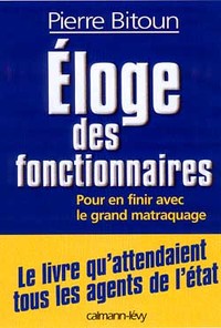 ELOGE DES FONCTIONNAIRES - POUR EN FINIR AVEC LE GRAND MATRAQUAGE