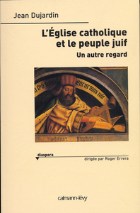 L'EGLISE CATHOLIQUE ET LE PEUPLE JUIF - UN AUTRE REGARD