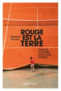 ROUGE EST LA TERRE - DANS LES COULISSES DE ROLAND-GARROS