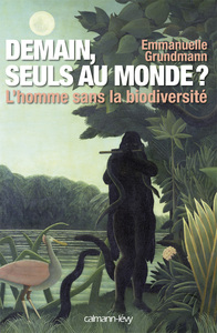 DEMAIN, SEULS AU MONDE ? - L'HOMME SANS LA BIODIVERSITE