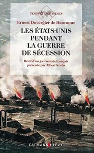 LES ETATS-UNIS PENDANT LA GUERRE DE SECESSION - RECIT D'UN JOURNALISTE FRANCAIS PRESENTE PAR ALBERT