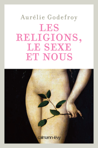 LES RELIGIONS, LE SEXE ET NOUS