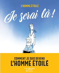 JE SERAI LA ! - COMMENT JE SUIS DEVENU L'HOMME ETOILE