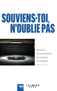 SOUVIENS-TOI, N'OUBLIE PAS - DISCOURS DE LA CEREMONIE DU SOUVENIR DE LA SHOAH (1956-2026)