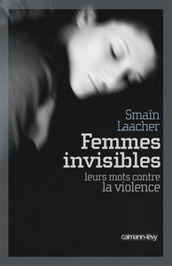 FEMMES INVISIBLES - LEURS MOTS CONTRE LA VIOLENCE