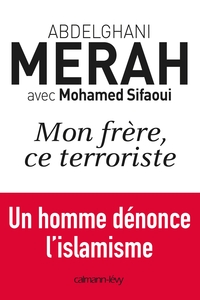 MON FRERE, CE TERRORISTE - UN HOMME DENONCE L'ISLAMISME