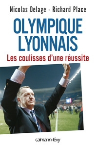 OLYMPIQUE LYONNAIS - LES COULISSES D'UNE REUSSITE