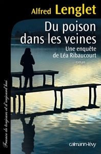 UNE ENQUETE DE LEA RIBAUCOURT - T01 - DU POISON DANS LES VEINES - UNE ENQUETE DE LEA RIBAUCOURT