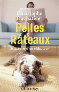PELLES & RATEAUX - STRATEGIES D'UN SEDUCTEUR