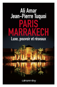 PARIS-MARRAKECH - LUXE, POUVOIR ET RESEAUX