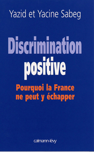 DISCRIMINATION POSITIVE - POURQUOI LA FRANCE NE PEUT Y ECHAPPER