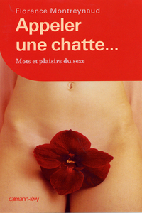 APPELER UNE CHATTE ... MOTS ET PLAISIRS DU SEXE