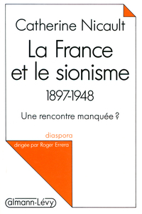 LA FRANCE ET LE SIONISME 1897-1948 - UNE RENCONTRE MANQUEE ?