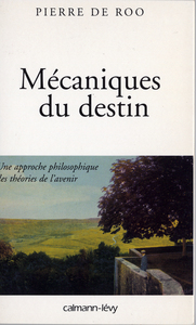 MECANIQUES DU DESTIN - UNE APPROCHE PHILOSOPHIQUE DES THEORIES DE L'AVENIR